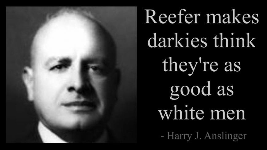 is the word marijuana racist represented by racist harry J anslinger's portrait